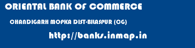 ORIENTAL BANK OF COMMERCE  CHANDIGARH MOPKA DIST-BILASPUR (CG)    banks information 